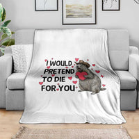Funny Groundhog Valentines Throw Blanket I Would Pretend To Die For You - Wonder Print Shop