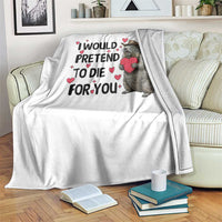Funny Groundhog Valentines Throw Blanket I Would Pretend To Die For You - Wonder Print Shop