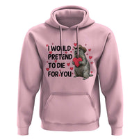 Funny Groundhog Valentines Hoodie I Would Pretend To Die For You - Wonder Print Shop