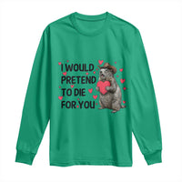 Funny Groundhog Valentines Long Sleeve Shirt I Would Pretend To Die For You - undefined