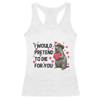 Funny Groundhog Valentines Racerback Tank Top I Would Pretend To Die For You - Wonder Print Shop
