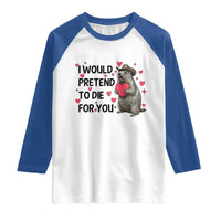 Funny Groundhog Valentines Raglan Shirt I Would Pretend To Die For You - Wonder Print Shop
