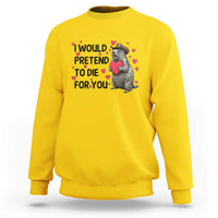 Funny Groundhog Valentines Sweatshirt I Would Pretend To Die For You - Wonder Print Shop