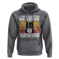 Funny Black Cat Meme Hoodie I Have Selective Hearing You Were Not Selected Today - Wonder Print Shop