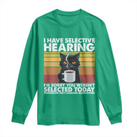 Funny Black Cat Meme Long Sleeve Shirt I Have Selective Hearing You Were Not Selected Today - Wonder Print Shop