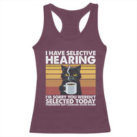 Funny Black Cat Meme Racerback Tank Top I Have Selective Hearing You Were Not Selected Today - Wonder Print Shop