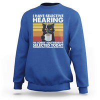 Funny Black Cat Meme Sweatshirt I Have Selective Hearing You Were Not Selected Today - Wonder Print Shop