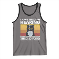 Funny Black Cat Meme Tank Top I Have Selective Hearing You Were Not Selected Today - Wonder Print Shop