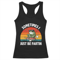 Funny Frog Meme Racerback Tank Top Sometimes I Just Be Fartin - Wonder Print Shop