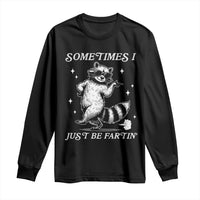 Sometimes I Just Be Fartin Long Sleeve Shirt Funny Raccoon Meme - Wonder Print Shop