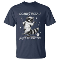 Sometimes I Just Be Fartin T Shirt Funny Raccoon Meme - Wonder Print Shop