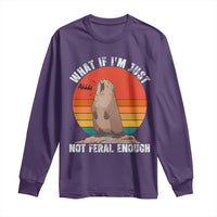 Funny Groundhog Meme Long Sleeve Shirt What If I Am Just Not Feral Enough - Wonder Print Shop