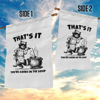 Funny Raccoon Meme Garden Flag That Is It You Are Going In The Soup - Wonder Print Shop