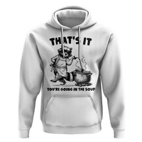 Funny Raccoon Meme Hoodie That Is It You Are Going In The Soup - Wonder Print Shop