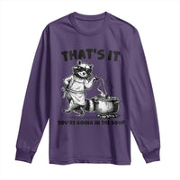 Funny Raccoon Meme Long Sleeve Shirt That Is It You Are Going In The Soup - Wonder Print Shop