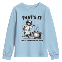Funny Raccoon Meme Youth Sweatshirt That Is It You Are Going In The Soup - Wonder Print Shop