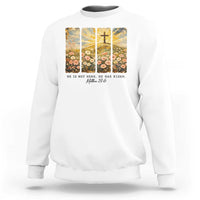 He Is Not Here He Is Risen Sweatshirt Christian Easter Bible Verse