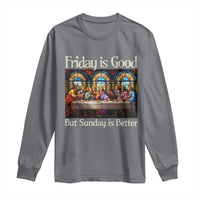 Christian Easter Long Sleeve Shirt Friday is Good Sunday is Better