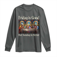 Christian Easter Long Sleeve Shirt Friday is Good Sunday is Better