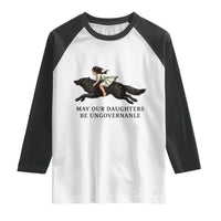 May Our Daughters Be Ungovernable Raglan Shirt Girl Riding Wolf Activist Feminist Protest