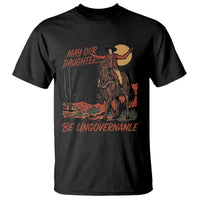 May Our Daughters Be Ungovernable T Shirt Retro Cowgirl Western Feminist Protest