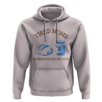 Tired Moms Sourdough Socail Club Hoodie Funny Baking Baker Humor