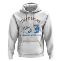 Tired Moms Sourdough Socail Club Hoodie Funny Baking Baker Humor