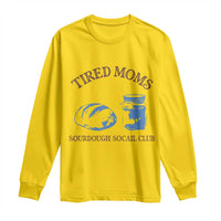 Tired Moms Sourdough Socail Club Long Sleeve Shirt Funny Baking Baker Humor