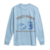 Tired Moms Sourdough Socail Club Long Sleeve Shirt Funny Baking Baker Humor