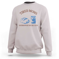 Tired Moms Sourdough Socail Club Sweatshirt Funny Baking Baker Humor
