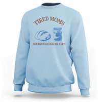 Tired Moms Sourdough Socail Club Sweatshirt Funny Baking Baker Humor