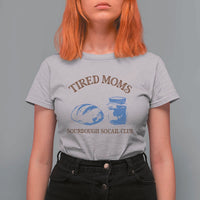 Tired Moms Sourdough Socail Club T Shirt For Women Funny Baking Baker Humor