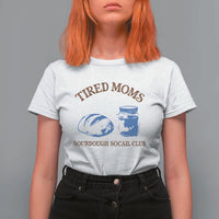 Tired Moms Sourdough Socail Club T Shirt For Women Funny Baking Baker Humor