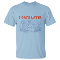 3 Days Later T Shirt Funny Easter Jesus Christian Meme