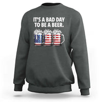 Beer American Flag 4th of July Sweatshirt Bad Day to Be A Beer