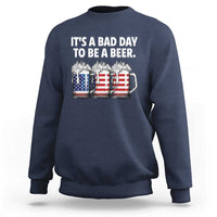 Beer American Flag 4th of July Sweatshirt Bad Day to Be A Beer