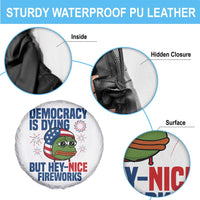 Funny Frog Meme 4th of July Spare Tire Cover 4th of Luly Democrary Is Dying But Hey Nice Fireworks - Wonder Print Shop
