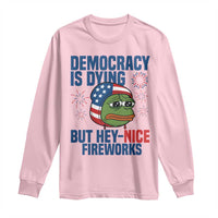 Funny Frog Meme 4th of July Long Sleeve Shirt 4th of Luly Democrary Is Dying But Hey Nice Fireworks - Wonder Print Shop
