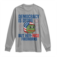 Funny Frog Meme 4th of July Long Sleeve Shirt 4th of Luly Democrary Is Dying But Hey Nice Fireworks - Wonder Print Shop