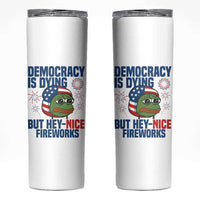 Funny Frog Meme 4th of July Skinny Tumbler 4th of Luly Democrary Is Dying But Hey Nice Fireworks
