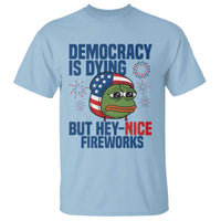 Funny Frog Meme 4th of July T Shirt 4th of Luly Democrary Is Dying But Hey Nice Fireworks - Wonder Print Shop