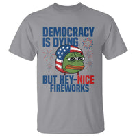 Funny Frog Meme 4th of July T Shirt 4th of Luly Democrary Is Dying But Hey Nice Fireworks - Wonder Print Shop
