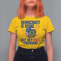 Funny Frog Meme 4th of July T Shirt For Women 4th of Luly Democrary Is Dying But Hey Nice Fireworks - Wonder Print Shop
