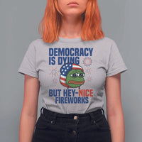 Funny Frog Meme 4th of July T Shirt For Women 4th of Luly Democrary Is Dying But Hey Nice Fireworks - Wonder Print Shop