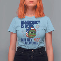 Funny Frog Meme 4th of July T Shirt For Women 4th of Luly Democrary Is Dying But Hey Nice Fireworks - Wonder Print Shop