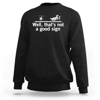 Well Thats Not A Good Sign Sweatshirt Funny Sarcastic Duck Bad Humor - Wonder Print Shop