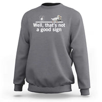 Well Thats Not A Good Sign Sweatshirt Funny Sarcastic Duck Bad Humor - Wonder Print Shop