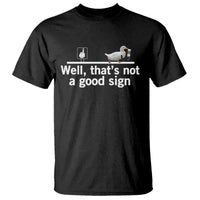 Well Thats Not A Good Sign T Shirt Funny Sarcastic Duck Bad Humor - Wonder Print Shop