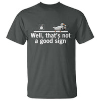 Well Thats Not A Good Sign T Shirt Funny Sarcastic Duck Bad Humor - Wonder Print Shop