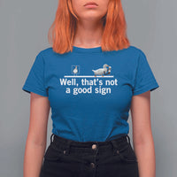 Well Thats Not A Good Sign T Shirt For Women Funny Sarcastic Duck Bad Humor - Wonder Print Shop